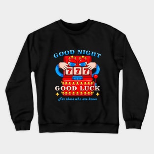 Good Night , Good Luck Crewneck Sweatshirt